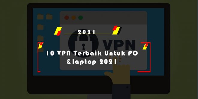 10 VPN Terbaik Untuk PC&laptop 2021