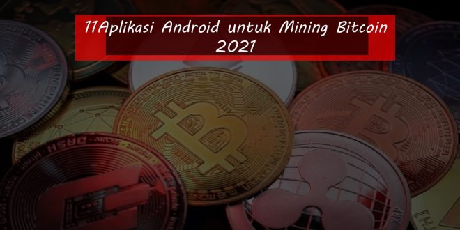 11 Aplikasi Android untuk Mining Bitcoin 2021
