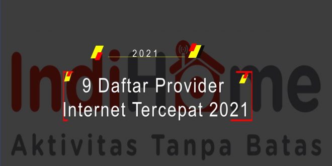 9 Daftar Provider Internet Tercepat 2021