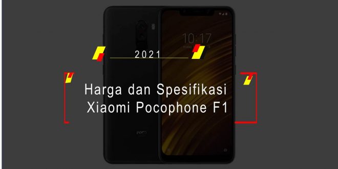 Harga dan Spesifikasi Xiaomi Pocophone F1