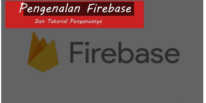 Pengenalan Firebase Dan Tutorial Pengunaanya